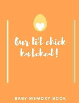 portada Our Lil Chick Hatched! Baby Memory Book: Baby Keepsake Book (in English)