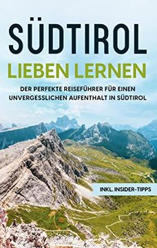 portada Sã¼Dtirol Lieben Lernen: Der Perfekte Reisefã¼Hrer Fã¼R Einen Unvergesslichen Aufenthalt in Sã¼Dtirol - Inkl. Insider-Tipps (in German)