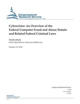 portada Cybercrime: An Overview of the Federal Computer Fraud and Abuse Statute and Related Federal Criminal Laws