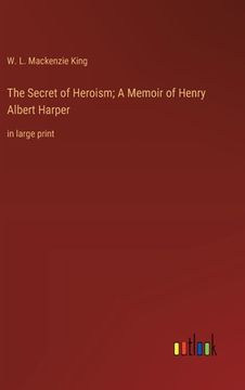 portada The Secret of Heroism; A Memoir of Henry Albert Harper: in large print (in English)