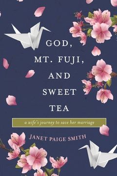 portada God, Mt. Fuji, and Sweet Tea: A Wife's Journey to Save Her Marriage (in English)