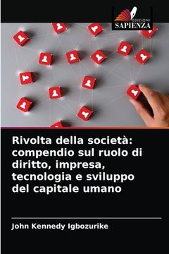 portada Rivolta della società: compendio sul ruolo di diritto, impresa, tecnologia e sviluppo del capitale umano (en Italiano)