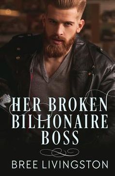 portada Her Broken Billionaire Boss: A Clean Billionaire Romance Book Three (in English)