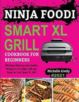 portada Ninja Foodi Smart xl Grill Cookbook for Beginners: Effortless Delicious and Healthy Recipes to Fry, Bake, Grill and Roast for Your Smart xl Grill (en Inglés)