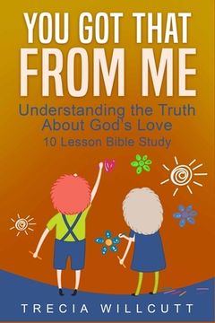 portada You Got That From Me: Understanding the Truth About God's Love