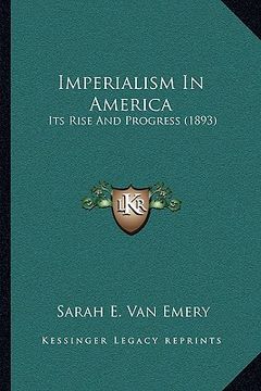 portada imperialism in america: its rise and progress (1893) (en Inglés)