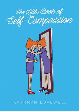portada The Little Book of Self-Compassion: How to Stop Self-Critism, Start Self-Kindness and Learn to be Your own Best Friend! 