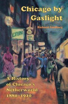 portada Chicago by Gaslight: A History of Chicago's Netherworld: 1880-1920 (en Inglés)