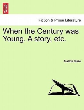 when the century was young. a story, etc.