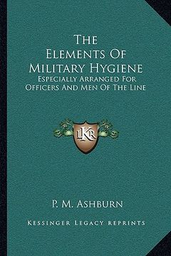 portada the elements of military hygiene: especially arranged for officers and men of the line (en Inglés)