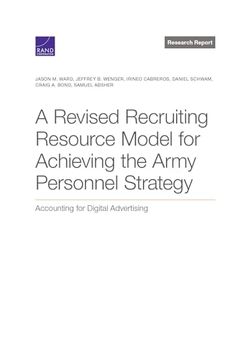 portada A Revised Recruiting Resource Model for Achieving the Army Personnel Strategy: Accounting for Digital Advertising (Rand Arroyo Center: Research Report)