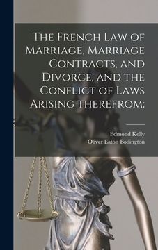 portada The French Law of Marriage, Marriage Contracts, and Divorce, and the Conflict of Laws Arising Therefrom (in English)
