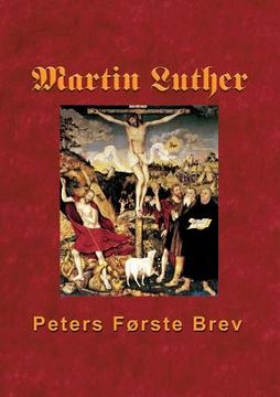 portada Martin Luther - Peters Første Brev: Martin Luthers udlægning af Peters Første Brev (in Danés)