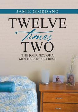 portada Twelve Times Two: The Journeys of a Mother on Bed Rest (in English)