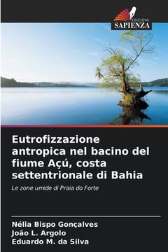 portada Eutrofizzazione antropica nel bacino del fiume Açú, costa settentrionale di Bahia (en Italiano)