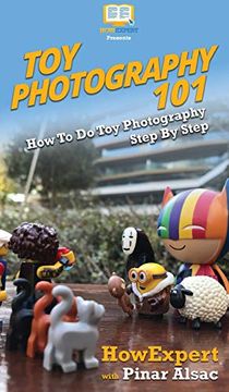 portada Toy Photography 101: How to do toy Photography Step by Step (en Inglés)