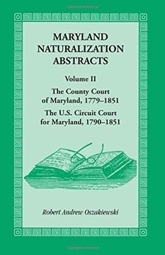 portada Maryland Naturalization Abstracts, Volume 2: The County Court of Maryland 1779-1851, The US Circuit Court for Maryland 1790-1851