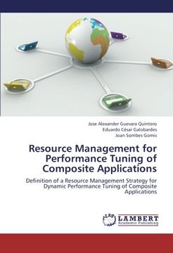 portada Resource Management for Performance Tuning of Composite Applications: Definition of a Resource Management Strategy for Dynamic Performance Tuning of Composite Applications