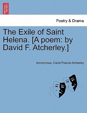portada the exile of saint helena. [a poem: by david f. atcherley.] (en Inglés)