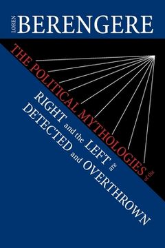 portada The Political Mythologies of the Right and the Left Are Detected and Overthrown (en Inglés)