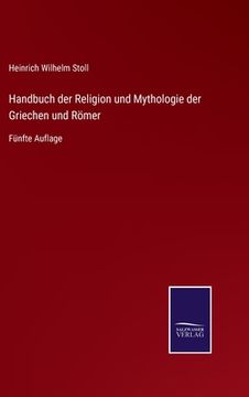 portada Handbuch der Religion und Mythologie der Griechen und Römer: Fünfte Auflage (en Alemán)