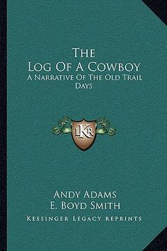 portada the log of a cowboy: a narrative of the old trail days (en Inglés)