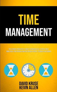 portada Time Management: The Ultimate Productivity Habits To Increase Self Esteem, Boost Mind Focus, End Procrastination For Busy People, Stude (in English)