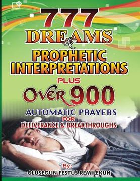portada 777 Dreams and Prophetic Interpretations: Plus Over 900 Automatic Prayers for Deliverance and Breakthroughs