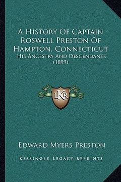 portada a history of captain roswell preston of hampton, connecticut: his ancestry and descendants (1899) (en Inglés)