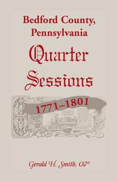 portada Bedford County, Pennsylvania Quarter Sessions, 1771-1801 (en Inglés)