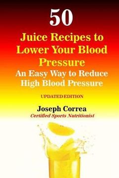 portada 50 Juice Recipes to Lower Your Blood Pressure: An Easy Way to Reduce High Blood Pressure (in English)