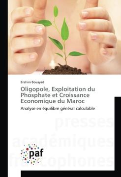 portada Oligopole, Exploitation du Phosphate et Croissance Economique du Maroc: Analyse en équilibre général calculable