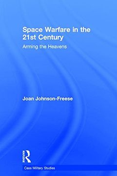 portada Space Warfare in the 21st Century: Arming the Heavens (Cass Military Studies)