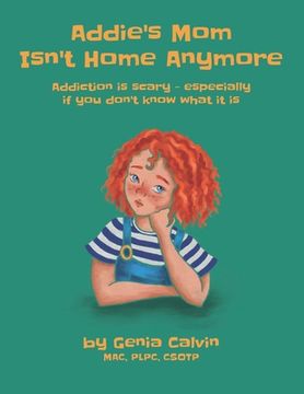 portada Addie's Mom Isn't Home Anymore: Addiction is scary - especially when you don't know what it is (en Inglés)