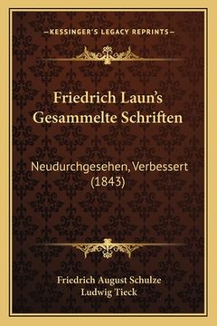 portada Friedrich Laun's Gesammelte Schriften: Neudurchgesehen, Verbessert (1843) (en Alemán)