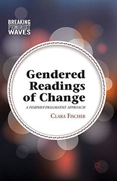 portada Gendered Readings of Change: A Feminist-Pragmatist Approach (Breaking Feminist Waves) (en Inglés)
