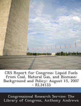 portada Crs Report for Congress: Liquid Fuels from Coal, Natural Gas, and Biomass: Background and Policy: August 15, 2007 - Rl34133 (en Inglés)
