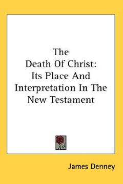 portada the death of christ: its place and interpretation in the new testament (en Inglés)