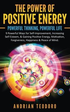 portada The Power of Positive Energy: Powerful Thinking,Powerful Life: 9 Powerful Ways for Self-Improvement,Increasing Self-Esteem,& Gaining Positive ... & Peace of Mind. (Volume 1) (en Inglés)