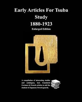 portada Early Articles For Tsuba Study 1880-1923 Enlarged Edition: A compilation of interesting studies and catalogues, incl. translated German & (en Inglés)