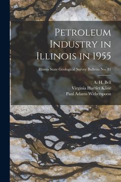 portada Petroleum Industry in Illinois in 1955; Illinois State Geological Survey Bulletin No. 81 (in English)