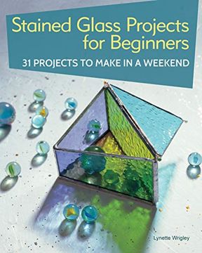 portada Stained Glass Projects for Beginners: 31 Projects to Make in a Weekend (en Inglés)