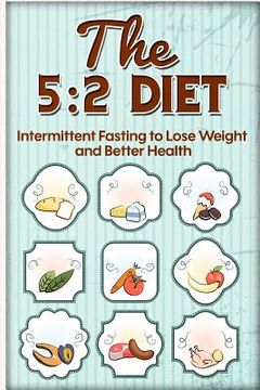 portada The 5: 2 Diet: Intermittent Fasting to Lose Weight and Better Health (en Inglés)