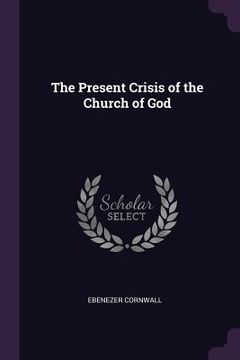 portada The Present Crisis of the Church of God (en Inglés)