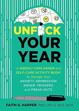portada Unfuck Your Year: A Weekly Unplanner and Self-Care Activity Book to Manage Your Anxiety, Depression, Anger, Triggers, and Freak-Outs (5-Minute Therapy) (en Inglés)
