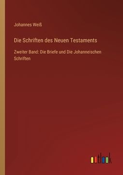 portada Die Schriften des Neuen Testaments: Zweiter Band: Die Briefe und Die Johanneischen Schriften (in German)