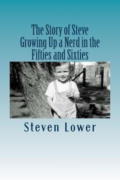 portada The Story of Steve: Growing Up a Nerd in the Fifties and Sixties (en Inglés)