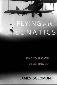 portada Flying With Lunatics: Find Your Flow By Letting Go
