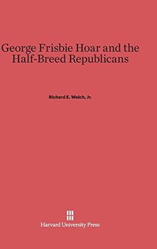 portada George Frisbie Hoar and the Half-Breed Republicans (in English)