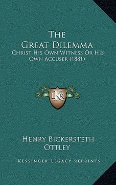 portada the great dilemma: christ his own witness or his own accuser (1881) (en Inglés)